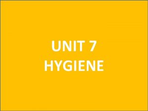 UNIT 7 HYGIENE Food hygiene Nail hygiene Foral