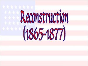 Important Terms Reconstruction a period of rebuilding of