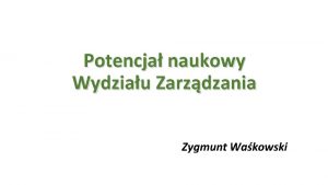 Potencja naukowy Wydziau Zarzdzania Zygmunt Wakowski Katedry na