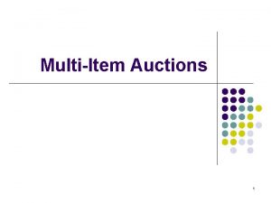 MultiItem Auctions 1 MultiItem Auctions l Many auctions