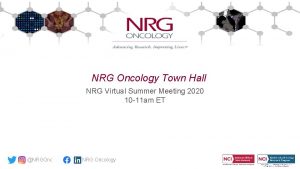 NRG Oncology Town Hall NRG Virtual Summer Meeting