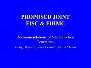 PROPOSED JOINT FISC FIHMC Recommendations of Site Selection