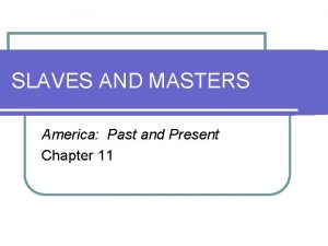SLAVES AND MASTERS America Past and Present Chapter