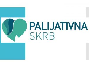 Palijativna skrb Naela palijativne skrbi SADRAJ Dostojanstveno umiranje