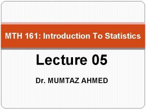MTH 161 Introduction To Statistics Lecture 05 Dr