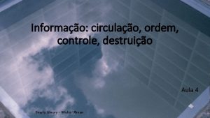 Informao circulao ordem controle destruio Aula 4 Empty