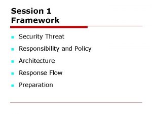 Session 1 Framework n Security Threat n Responsibility