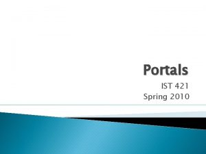 Portals IST 421 Spring 2010 Enterprise Information Portals