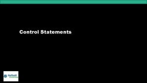 Control Statements Usually statements in a program execute