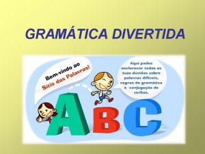 GRAMTICA DIVERTIDA GRAMTICA DIVERTIDA Sinnimos Pronomes Antnimos Diviso