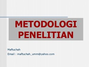 METODOLOGI PENELITIAN Maftuchah Email maftuchahummyahoo com PENGETAHUAN Segala