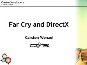 Far Cry and Direct X Carsten Wenzel Far