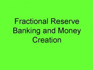 Fractional Reserve Banking and Money Creation Fractional Banking