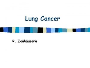 Lung Cancer R Zenhusern Lung cancer Epidemiology n