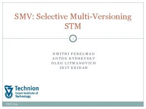SMV Selective MultiVersioning STM 1 DMITRI PERELMAN ANTON