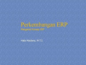 Perkembangan ERP Mengenal Konsep ERP Hata Maulana M