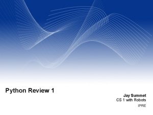 Python Review 1 Jay Summet CS 1 with Python Review 1 Jay Summet CS 1 with