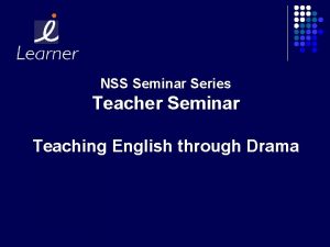 NSS Seminar Series Teacher Seminar Teaching English through