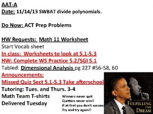 AATA Date 111413 SWBAT divide polynomials Do Now