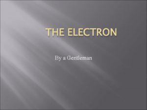 THE ELECTRON By a Gentleman Conduction All conduction