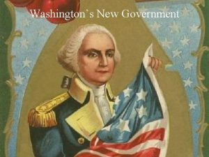 Washingtons New Government Elected President Unanimous decision by