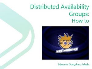 Distributed Availability Groups How to Marcelo Gonalves Adade