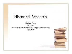Historical Research Da Lee Caryl AED 615 Investigations