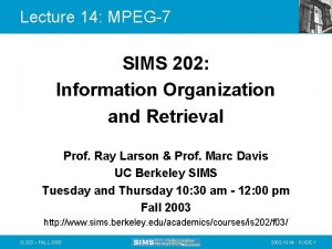 Lecture 14 MPEG7 SIMS 202 Information Organization and