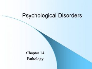 Psychological Disorders Chapter 14 Pathology Psychological Disorders l