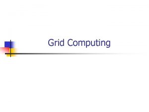 Grid Computing What is a Computational Grid n