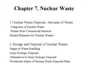 Chapter 7 Nuclear Waste 1 Nuclear Waste Disposal