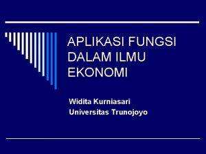 APLIKASI FUNGSI DALAM ILMU EKONOMI Widita Kurniasari Universitas