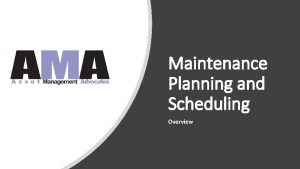 Maintenance Planning and Scheduling Overview Maintenance Planning and