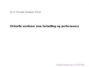 20 3 Virtuelle Verdener Rum Virtuelle verdener som