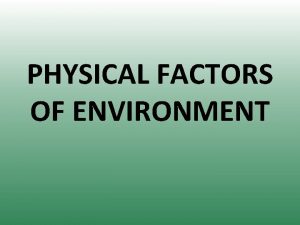 PHYSICAL FACTORS OF ENVIRONMENT PHYSICAL FACTORS air temperature