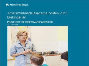 Arbetsmarknadsutsikterna hsten 2015 Blekinge ln PROGNOS FR ARBETSMARKNADEN