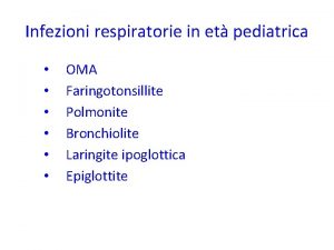Infezioni respiratorie in et pediatrica OMA Faringotonsillite Polmonite