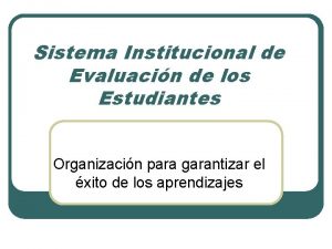 Sistema Institucional de Evaluacin de los Estudiantes Organizacin