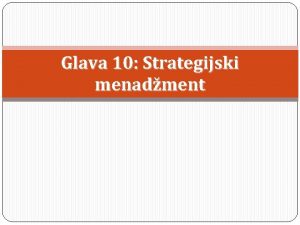 Glava 10 Strategijski menadment Strategijski menadment Strategija je