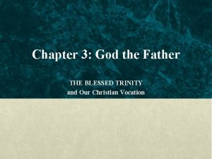 Chapter 3 God the Father THE BLESSED TRINITY