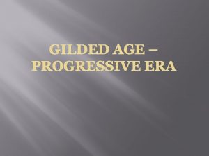 GILDED AGE PROGRESSIVE ERA Gilded Age Gilded cheap