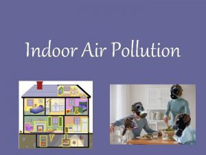 Indoor Air Pollution Indoor Air Quality Indoor Air