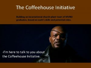 The Coffeehouse Initiative Building an incarnational churchplant team