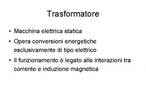 Trasformatore Macchina elettrica statica Opera conversioni energetiche esclusivamente