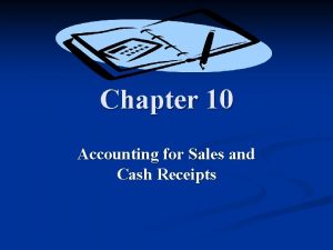 Chapter 10 Accounting for Sales and Cash Receipts