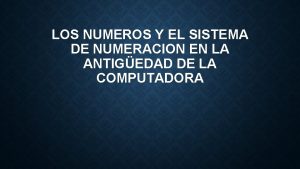 LOS NUMEROS Y EL SISTEMA DE NUMERACION EN