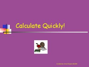 Calculate Quickly Created by Inna Shapiro 2008 Rules