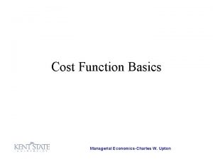Cost Function Basics Managerial EconomicsCharles W Upton K
