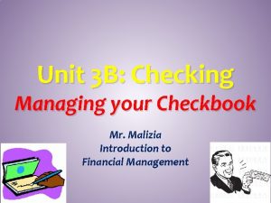 Unit 3 B Checking Managing your Checkbook Mr