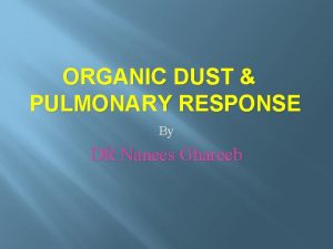 ORGANIC DUST PULMONARY RESPONSE By DR Nanees Ghareeb